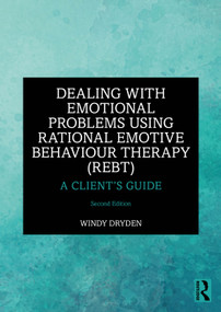 Dealing with Emotional Problems Using Rational Emotive Behaviour Therapy (REBT) (A Client's Guide) - 9781032542539 by Windy Dryden, 9781032542539