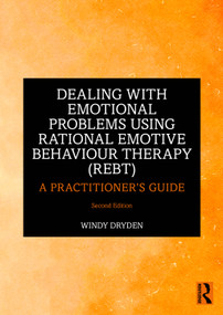 Dealing with Emotional Problems Using Rational Emotive Behaviour Therapy (REBT) (A Practitioner's Guide) - 9781032542553 by Windy Dryden, 9781032542553