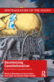 Decolonizing Constitutionalism (Beyond False or Impossible Promises) - 9781032490274 by Boaventura de Sousa Santos, Sara Araújo, Orlando Aragón Andrade, 9781032490274