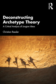 Deconstructing Archetype Theory (A Critical Analysis of Jungian Ideas) - 9781032390499 by Christian Roesler, 9781032390499