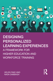 Designing Personalized Learning Experiences (A Framework for Higher Education and Workforce Training) by Helen Fake, Nada Dabbagh, 9780367631864