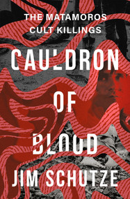 Cauldron of Blood (The Matamoros Cult Killings) by Jim Schutze, 9781504081979