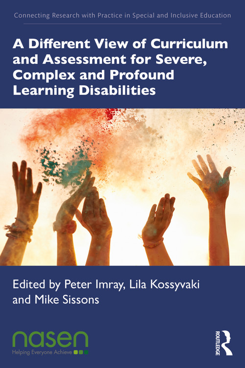 A Different View of Curriculum and Assessment for Severe, Complex and Profound Learning Disabilities by Peter Imray, Lila Kossyvaki, Michael Sissons, 9781032438597
