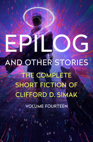 Epilog (And Other Stories) by Clifford D. Simak, 9781504083126