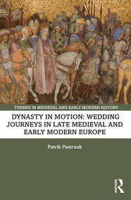 Dynasty in Motion: Wedding Journeys in Late Medieval and Early Modern Europe - 9781032445007 by Patrik Pastrnak, 9781032445007