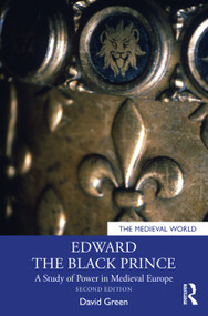 Edward the Black Prince (A Study of Power in Medieval Europe) by David Green, 9781032249681