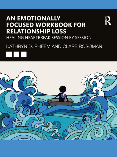 An Emotionally Focused Workbook for Relationship Loss (Healing Heartbreak Session By Session) - 9781032419411 by Kathryn Rheem, Clare Rosoman, 9781032419411