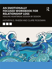 An Emotionally Focused Workbook for Relationship Loss (Healing Heartbreak Session By Session) - 9781032419411 by Kathryn Rheem, Clare Rosoman, 9781032419411