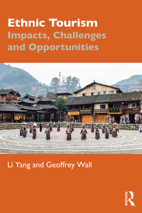 Ethnic Tourism (Impacts, Challenges and Opportunities) by Li Yang, Geoffrey Wall, 9781032447971