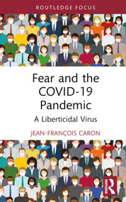 Fear and the COVID-19 Pandemic (A Liberticidal Virus) by Jean-François Caron, 9781032481494