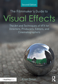 The Filmmaker's Guide to Visual Effects (The Art and Techniques of VFX for Directors, Producers, Editors and Cinematographers) - 9781032266695 by Eran Dinur, 9781032266695