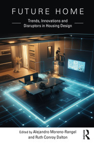 Future Home (Trends, Innovations and Disruptors in Housing Design) by Alejandro Moreno-Rangel, Ruth Conroy Dalton, 9781032414676