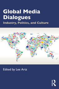 Global Media Dialogues (Industry, Politics, and Culture) by Lee Artz, 9781032282008