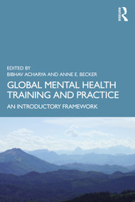 Global Mental Health Training and Practice (An Introductory Framework) by Bibhav Acharya, Anne E. Becker, 9781138064133