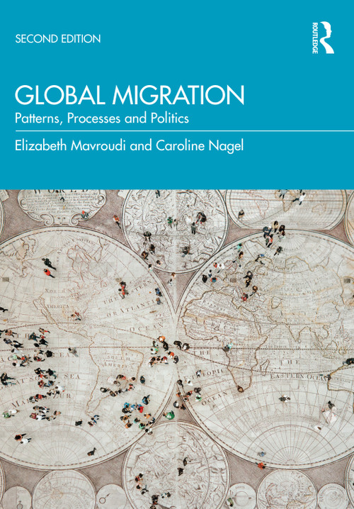 Global Migration (Patterns, Processes and Politics) by Elizabeth Mavroudi, Caroline Nagel, 9780367422417