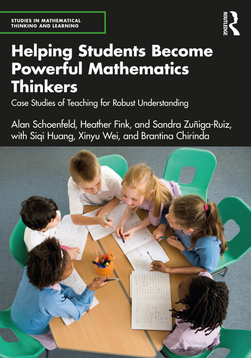 Helping Students Become Powerful Mathematics Thinkers (Case Studies of Teaching for Robust Understanding) - 9781032441689 by Alan Schoenfeld, Heather Fink, Sandra Zuñiga-Ruiz, Siqi Huang, Xinyu Wei, Brantina Chirinda, 9781032441689