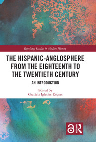 The Hispanic-Anglosphere from the Eighteenth to the Twentieth Century (An Introduction) - 9780367353148 by Graciela Iglesias-Rogers, 9780367353148