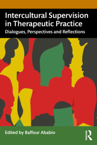 Intercultural Supervision in Therapeutic Practice (Dialogues, Perspectives and Reflections) by Baffour Ababio, 9781032461335
