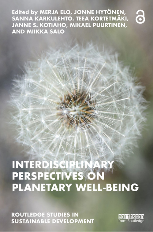 Interdisciplinary Perspectives on Planetary Well-Being by Merja Elo, Jonne Hytönen, Sanna Karkulehto, Teea Kortetmäki, Janne S. Kotiaho, Mikael Puurtinen, Miikka Salo, 9781032368269