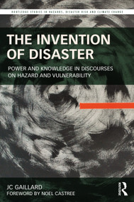 The Invention of Disaster (Power and Knowledge in Discourses on Hazard and Vulnerability) - 9781032162720 by JC Gaillard, 9781032162720