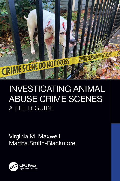 Investigating Animal Abuse Crime Scenes (A Field Guide) by Virginia M. Maxwell, Martha Smith-Blackmore, 9781032482651