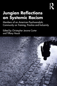 Jungian Reflections on Systemic Racism (Members of an American Psychoanalytic Community on Training, Practice and Inclusivity) by Christopher Jerome Carter, Tiffany Houck, 9781032318035