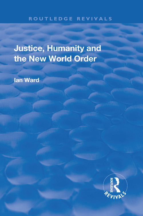 Justice, Humanity and the New World Order by Ian Ward, 9781138709515