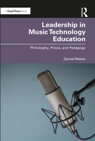 Leadership in Music Technology Education (Philosophy, Praxis, and Pedagogy) - 9780367715359 by Daniel Walzer, 9780367715359