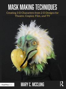 Mask Making Techniques (Creating 3-D Characters from 2-D Designs for Theatre, Cosplay, Film, and TV) by Mary C. McClung, 9781032379913