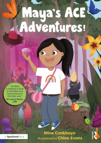 Maya's ACE Adventures! (A Story to Celebrate Children's Resilience Following Adverse Childhood Experiences) by Mine Conkbayir, 9781032368177