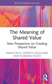 The Meaning of Shared Value (New Perspective on Creating Shared Value) by Paolo Ricci, Patrick O'Sullivan, Floriana Fusco, 9781032505428
