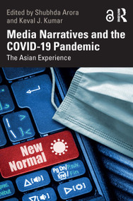Media Narratives and the COVID-19 Pandemic (The Asian Experience) by Shubhda Arora, Keval J. Kumar, 9781032524153