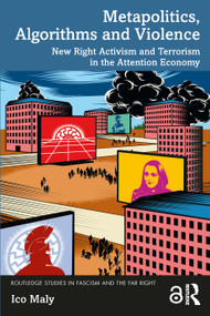 Metapolitics, Algorithms and Violence (New Right Activism and Terrorism in the Attention Economy) - 9781032251028 by Ico Maly, 9781032251028