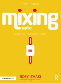 Mixing Audio (Concepts, Practices, and Tools) - 9781032219448 by Roey Izhaki, 9781032219448