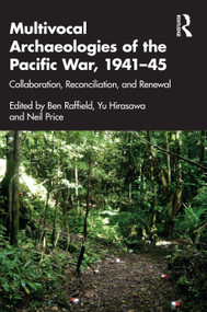 Multivocal Archaeologies of the Pacific War, 1941-45 (Collaboration, Reconciliation, and Renewal) - 9780367220433 by Ben Raffield, Yu Hirasawa, Neil Price, 9780367220433