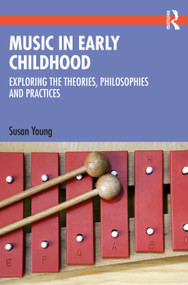 Music in Early Childhood (Exploring the Theories, Philosophies and Practices) by Susan Young, 9781032362977