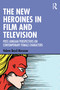 The New Heroines in Film and Television (Post-Jungian Perspectives on Contemporary Female Characters) - 9781032181400 by Helena Bassil-Morozow, 9781032181400