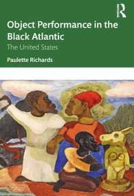 Object Performance in the Black Atlantic (The United States) by Paulette Richards, 9781032054865