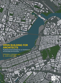 Open Building for Architects (Professional Knowledge for an Architecture of Everyday Environment) - 9781032152165 by Stephen H. Kendall, N. John Habraken, 9781032152165