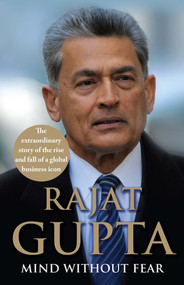 Mind Without Fear (The Extraordinary Story of the Rise and Fall of a Global Business Icon) by Rajat Gupta, 9781948122863