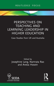 Perspectives on Teaching and Learning Leadership in Higher Education (Case Studies from UK and Australia) by Josephine Lang, Namrata Rao, Anesa Hosein, 9781032418421