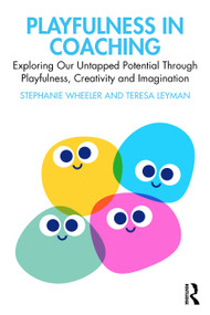 Playfulness in Coaching (Exploring Our Untapped Potential Through Playfulness, Creativity and Imagination) by Stephanie Wheeler, Teresa Leyman, 9780367548483
