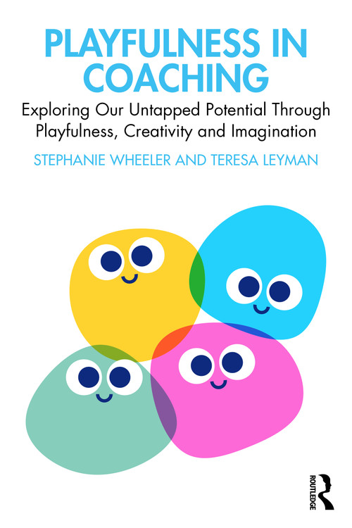 Playfulness in Coaching (Exploring Our Untapped Potential Through Playfulness, Creativity and Imagination) by Stephanie Wheeler, Teresa Leyman, 9780367548483