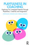 Playfulness in Coaching (Exploring Our Untapped Potential Through Playfulness, Creativity and Imagination) by Stephanie Wheeler, Teresa Leyman, 9780367548483