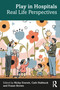 Play in Hospitals (Real Life Perspectives) by Nicky Everett, Cath Hubbuck, Fraser Brown, 9781032186252