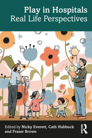 Play in Hospitals (Real Life Perspectives) by Nicky Everett, Cath Hubbuck, Fraser Brown, 9781032186252