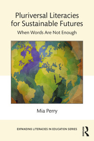 Pluriversal Literacies for Sustainable Futures (When Words Are Not Enough) by Mia Perry, 9781032285146