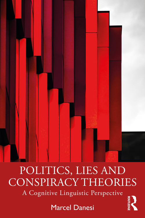 Politics, Lies and Conspiracy Theories (A Cognitive Linguistic Perspective) by Marcel Danesi, 9781032393124