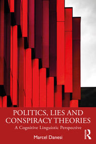 Politics, Lies and Conspiracy Theories (A Cognitive Linguistic Perspective) by Marcel Danesi, 9781032393124