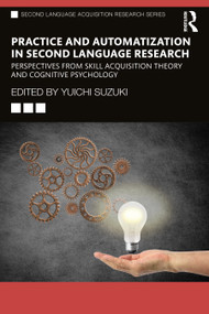 Practice and Automatization in Second Language Research (Perspectives from Skill Acquisition Theory and Cognitive Psychology) - 9780367644390 by Yuichi Suzuki, 9780367644390